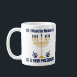 Funny Jewish Anti Trump Political Hanukkah Coffee Mug<br><div class="desc">All I Want for Hanukkah is a new president mug for a Jewish friend. Let's get a new POTUS for Chanukah. A funny political holiday gift with a blue and gold menorah.</div>