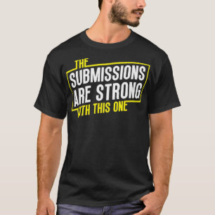 Funny Jiu Jitsu Submissions are Strong MMA Fight G T-Shirt
