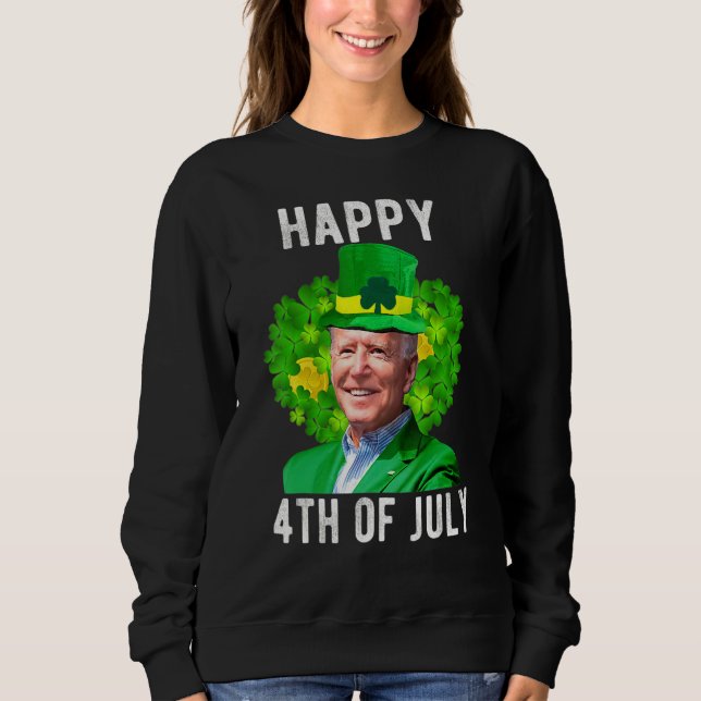 Funny Joe Bi Den Happy St Patrick's Day 4th Of Jul Sweatshirt (Front)