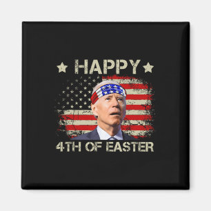 Funny Joe Biden 4th Of July Happy 4th Of Easter Us Magnet