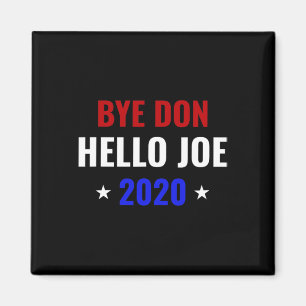 Funny Joe Biden Bye Donald Byedon Bye Don Hello Jo Magnet
