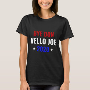 Funny Joe Biden Bye Donald Byedon Bye Don Hello Jo T-Shirt