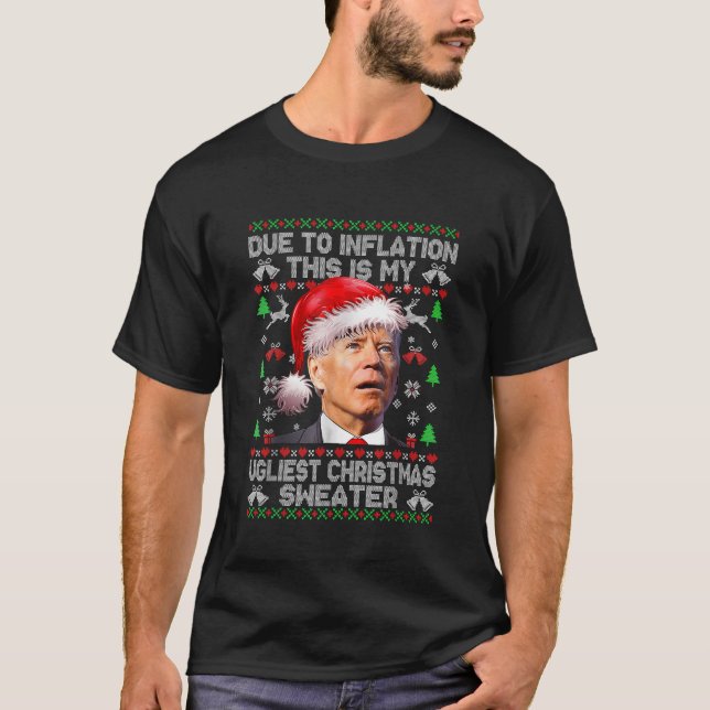 Funny Joe Biden Due to Inflation Ugly Christmas Sw T-Shirt (Front)
