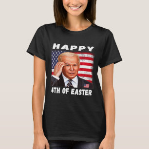 Funny Joe Biden Happy 4th Of Easter Confused 4th O T-Shirt