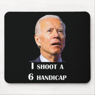 Funny Joe Biden I Shoot A 6 Handicap In Golf Debat Mouse Pad