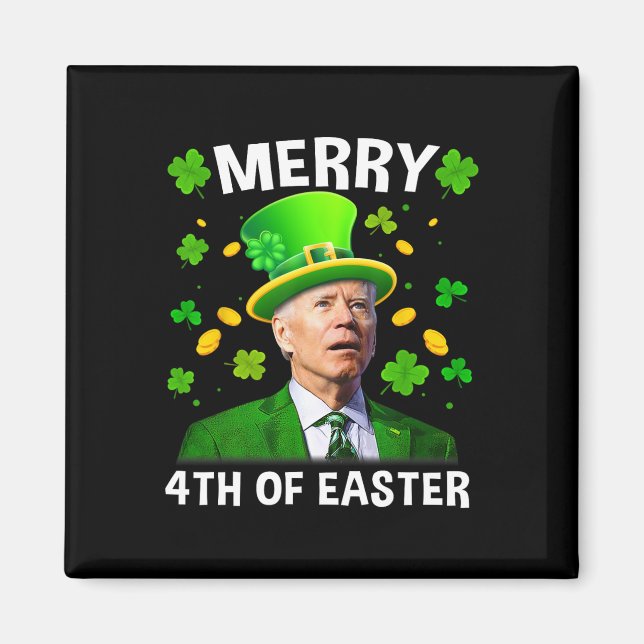 Funny Joe Biden St Patricks Day Merry 4th Of Easte Magnet (Front)