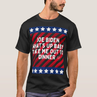 Funny Joe Biden Whatu2019s up baby take me out to  T-Shirt