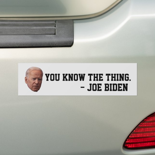 FUNNY JOE BIDEN YOU KNOW THE THING BUMPER STICKERS (On Car)
