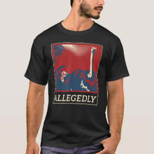 Funny Joke Allegedly Ostrich Gift Design Idea T-Shirt