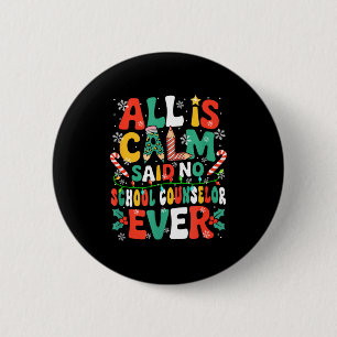 Funny Joke Calm Said No School Counselor Ever Xmas 6 Cm Round Badge