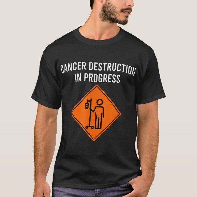 Funny Joke Chemo Day Cancer Destruction in Progres T-Shirt (Front)