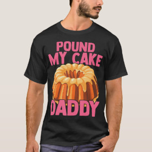 Funny Joke Embarrassing Gag Pound My Cake T-Shirt