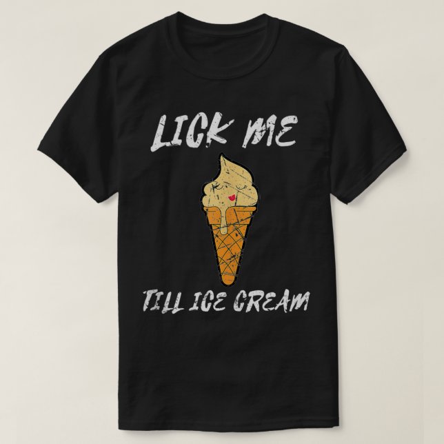 Funny Joke Lick Me Till Ice Cream Humour  T-Shirt (Design Front)