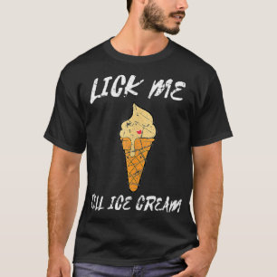 Funny Joke Lick Me Till Ice Cream Humour  T-Shirt