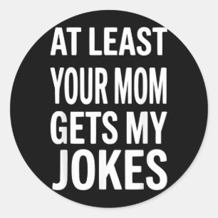 Funny Joke Sarcastic Snarky Humour Humour Dad Quot Classic Round Sticker