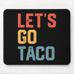 Funny Joke Saying Let's Go Taco  Mouse Pad