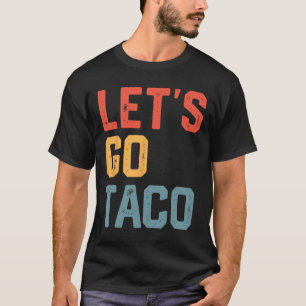 Funny Joke Saying Let's Go Taco T-Shirt