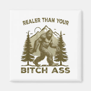 Funny Joke Shirt Bigfoot Realer Than Your Sasquatc Magnet