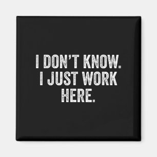 Funny Jokes Sarcastic I Don't Know I Just Work Her Magnet