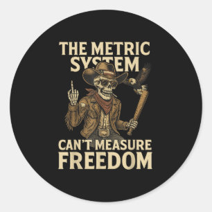 Funny July Fourth Anti Metric System Freedom Memes Classic Round Sticker