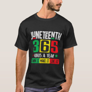 Funny Juneteenth 365 Days A Year Freedom African J T-Shirt