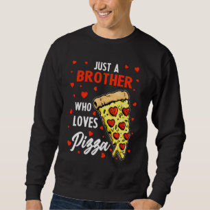 Funny Just A Brother Who Loves Pizza Heart Design Sweatshirt