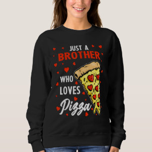 Funny Just A Brother Who Loves Pizza Heart Design Sweatshirt