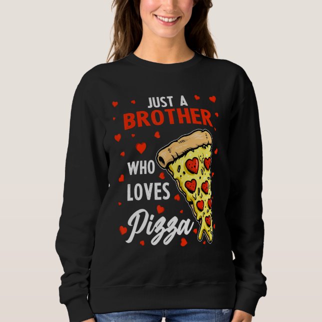 Funny Just A Brother Who Loves Pizza Heart Design  Sweatshirt (Front)