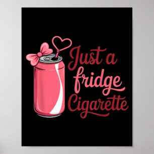 Funny Just A Fridge Cigarette Coquette Nk Bow  Poster