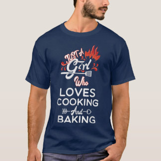 Funny Just A Girl Who Loves Cooking And Baking Bak T-Shirt
