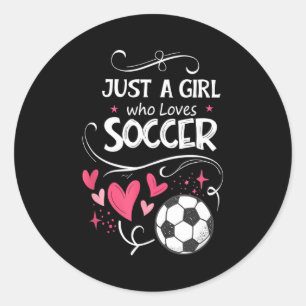 Funny Just A Girl Who Loves Soccer  Classic Round Sticker