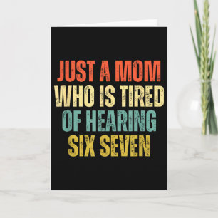 Funny Just A Mum Who Is Tired Of Hearing 67 Meme Card