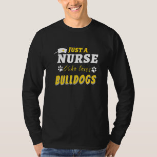 Funny Just A Nurse Who Loves Bulldogs Health Care T-Shirt