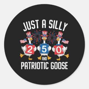 Funny Just a Silly Patriotic Goose 4th of July USA Classic Round Sticker
