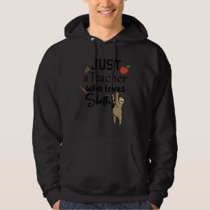Funny Just A Teacher Who Loves Sloths Humor Teache Hoodie