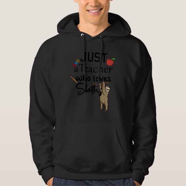 Funny Just A Teacher Who Loves Sloths Humour Teach Hoodie (Front)