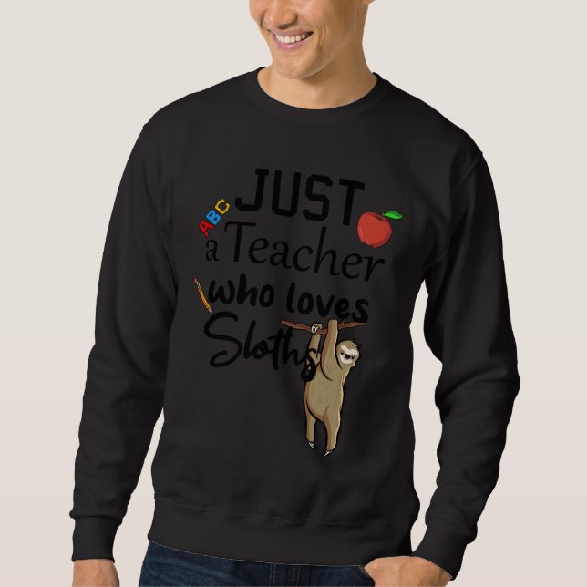 Funny Just A Teacher Who Loves Sloths Humour Teach Sweatshirt (Front)