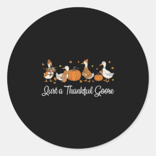 Funny Just A Thankful Goose Funny Goose Turkey Tha Classic Round Sticker