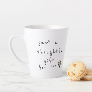 Funny Just a Thoughtful Gift for You  Latte Mug