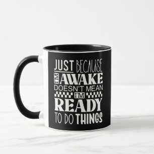 Funny Just Because I'm Awake Doesn't Mean Ready Mug