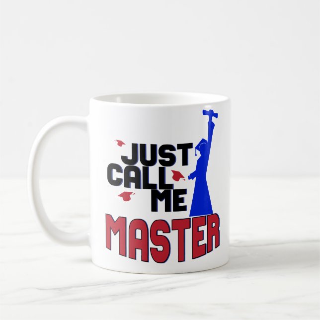 Funny Just Call Me Masters Degree Graduation Mug (Left)