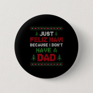 Funny Just Feliz Navi Because I Don't Have A Dad C 6 Cm Round Badge