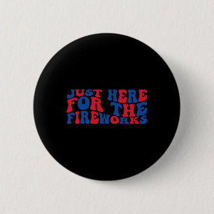 Funny Just Here For The Fireworks 4th Of July Coup 6 Cm Round Badge