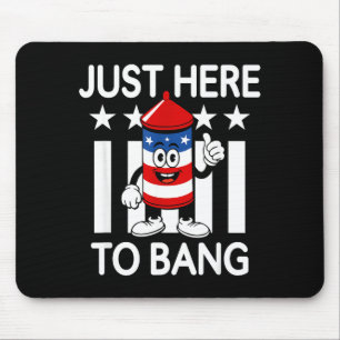 Funny just here to bang rocket patriotic july 4 Fu Mouse Pad
