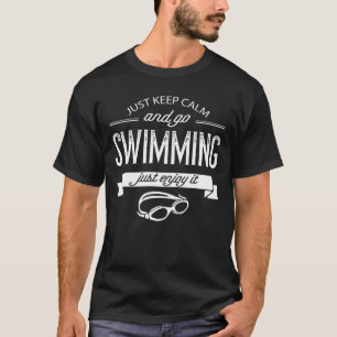 Funny Just Keep Calm And Go Swimming T-Shirt