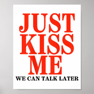 Funny Just Kiss Me We Can Talk Later Valentines Da Poster