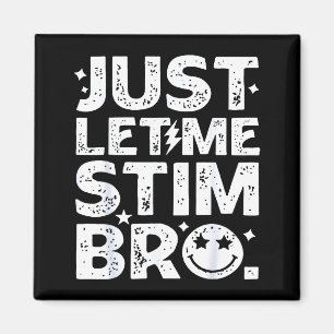 Funny Just Let Me Stim Bro Autism Awareness _1 Magnet