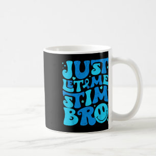 Funny Just Let Me Stim Bro Autism Awareness Month Coffee Mug