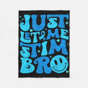 Funny Just Let Me Stim Bro Autism Awareness Month  Fleece Blanket