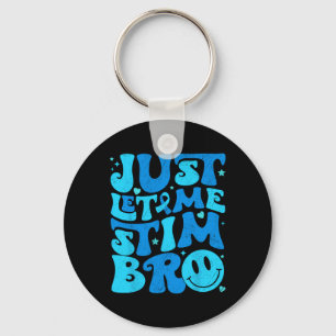 Funny Just Let Me Stim Bro Autism Awareness Month Key Ring